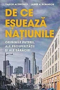 De ce esueaza natiunile. Originile puterii, ale prosperitatii si ale saraciei
