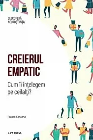 Descopera Neurostiinta. Creierul empatic. Cum ii intelegem pe ceilalti?