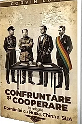 Confruntare si cooperare in relatiile Romaniei cu Rusia, China si SUA