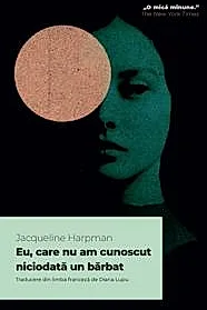 Eu, care nu am cunoscut niciodata un barbat
