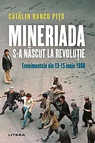Mineriada s-a nascut la Revolutie - Evenimentele din 13-15 iunie 1990