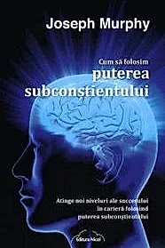 Cum sa folosim puterea subconstientului