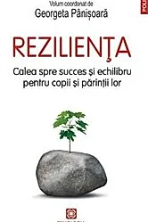 Rezilienta. Calea spre succes si echilibru pentru copii si parintii lor