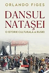 Dansul Natasei. O istorie culturala a Rusiei