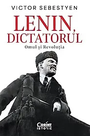 Lenin, dictatorul. Omul si Revolutia