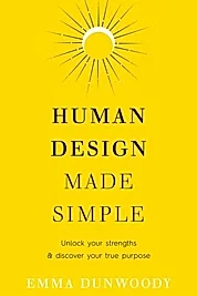 Human Design Made Simple : Unlock your strengths & discover your true purpose