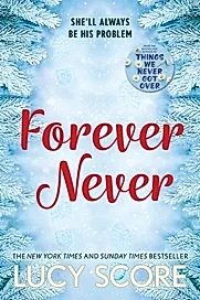 Forever Never : an unmissable and steamy romantic comedy from the author of Things We Never Got Over