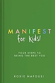 Manifest for Kids : FOUR STEPS TO BEING THE BEST YOU