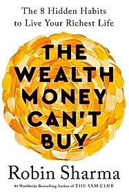 The Wealth Money Can't Buy : The 8 Hidden Habits to Live Your Richest Life