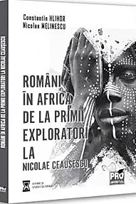 Romani in Africa. De la primii exploratori la Nicolae Ceausescu
