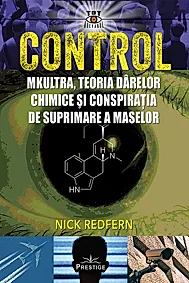 Control. Mkultra, teoria darelor chimice si conspiratia de suprimare a maselor