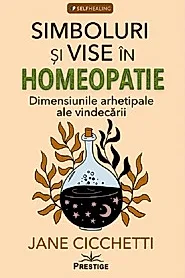 Simboluri si vise in homeopatie. Dimensiunile arhetipale ale vindecarii