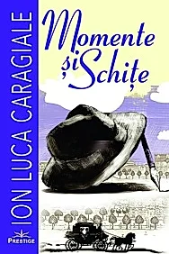 Momente si schite. Ion Luca Caragiale