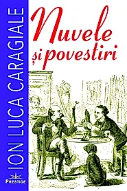 Nuvele si povestiri. Ion Luca Caragiale