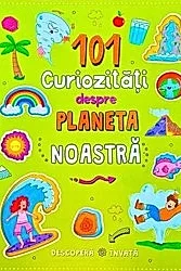 101 curiozitati despre planeta noastra