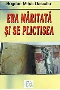 Era maritata si se plictisea
