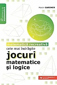 Cele mai indragite jocuri matematice si logice. Matematica recreativa