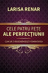 Cele patru fete ale perfectiunii. Cum sa-ti redobandesti feminitatea