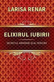 Elixirul iubirii. Secretul armoniei si al fericirii