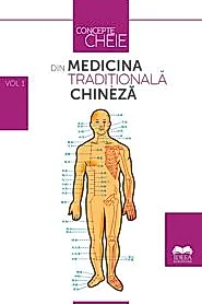 Concepte-cheie din medicina traditionala chineza Vol.1