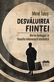 Desvaluirea fiintei. Martin Heidegger in filosofia romaneasca interbelica