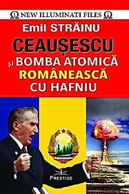 Ceausescu si bomba atomica romaneasca cu Hafniu