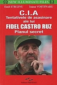 CIA. Tentativele de asasinare ale lui Fidel Castro Ruz