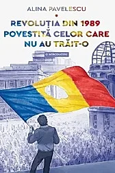 Revolutia din 1989 povestita celor care nu au trait-o