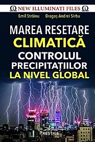 Marea resetare climatica. Controlul precipitatiilor la nivel global