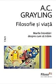 Filosofie si viata. Marile intrebari despre cum sa traim