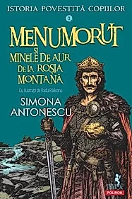Menumorut si minele de aur de la Rosia Montana. Seria Istoria povestita copiilor Vol.3