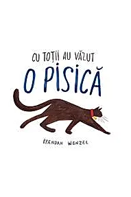 Cu totii au vazut o pisica