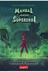 Singura. Seria Manual pentru supereroi Vol.3