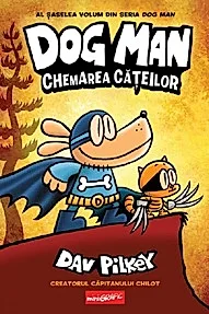 Chemarea cateilor. Seria Dog Man Vol.6