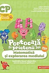 PORTOCALA SI PRIETENII LUI. Matematica si explorarea mediului. Activitati si jocuri distractive pentru clasa pregatitoare