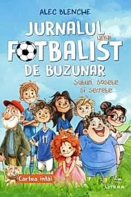 Jurnalul unui fotbalist de buzunar. Suturi, sosete si secrete. Cartea intai