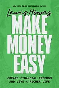 Make Money Easy : Create Financial Freedom and Live a Richer Life