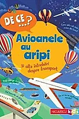 DE CE…? Avioanele au aripi si alte intrebari despre transport