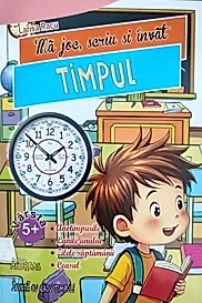 Ma joc, scriu si invat TIMPUL (Lunile anului, zilele saptamanii, orele)