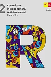 Comunicare in limba romana. Ghidul profesorului. Clasa a II-a