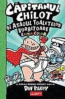 Capitanul Chilot si Atacul Toaletelor Vorbitoare. Seria Capitanul Chilot Vol.2. Editia color