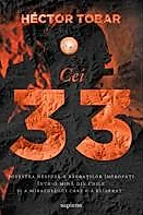 Cei 33. Povestea nespusa a barbatilor ingropati intr-o mina din Chile