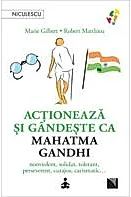 Actioneaza si gandeste ca Mahatma Gandhi