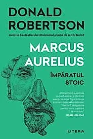Marcus Aurelius. Imparatul Stoic. Donald J. Robertson