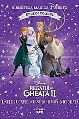 Disney. Regatul De Gheata II. Unele Lucruri Nu Se Schimba Niciodata. Biblioteca Magica. Editie De Colectie