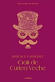 Mari Scriitori Romani. Craii De Curtea Veche. Mateiu I. Caragiale
