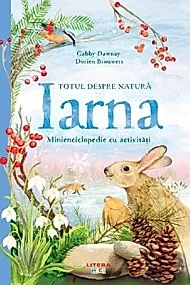 Totul Despre Natura. Iarna. Minienciclopedie Cu Activitati. Gabby Dawnay