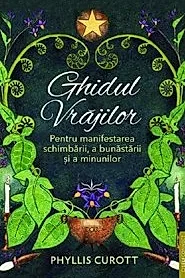 Ghidul vrajilor. Pentru manifestarea schimbarii, a bunastarii si a minunilor