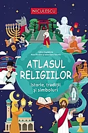 Atlasul religiilor. Istorie, traditii si simboluri