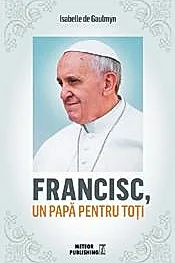 Francisc, un papa pentru toti